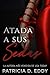 Atada a sus Sedas by Patricia D. Eddy