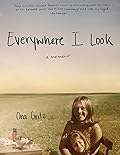 Everywhere I Look: A Memoir