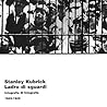 Stanley Kubrick. Ladro di sguardi. Fotografie di fotografie 1... by Elisabetta Sgarbi Stanley Kubrick. Ladro di sguardi. Fotografie di fotografie 1... by Elisabetta Sgarbi