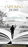 Unlocking Desire: A real-talk guide on shifting from a life of duty to one of desire.