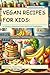 Vegan Recipes For Kids: A C...