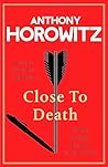 Close to Death by Anthony Horowitz Close to Death by Anthony Horowitz
