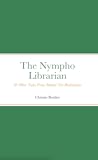 The Nympho Librarian & Other Tales From Behind The Bookshelves