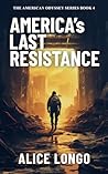 America's Last Resistance: A post-apocalyptic dystopian survival military thriller (The American Odyssey Series Book 4) America's Last Resistance: A post-apocalyptic dystopian survival military thriller (The American Odyssey Series Book 4)