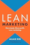 Lean Marketing: More Leads. More Profit. Less Marketing. (Lean Marketing)