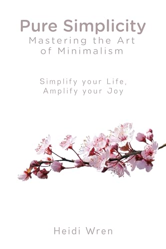 Pure Simplicity: The Art of Minimalism (Kindle Edition)