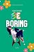 How To Not Be Boring by Tom Pete