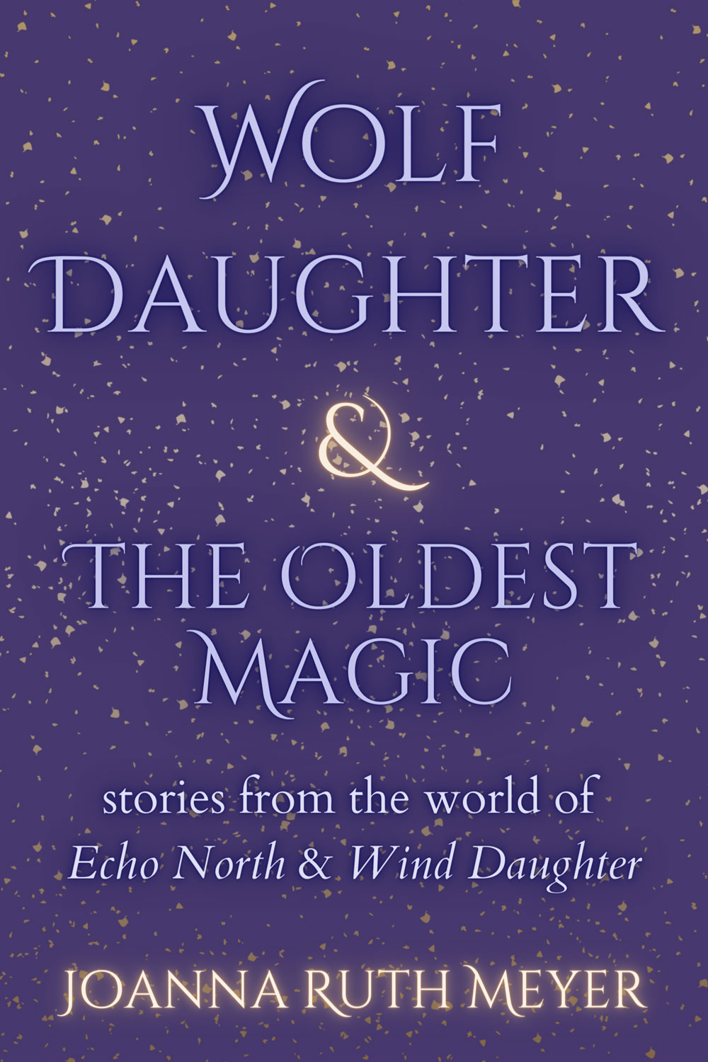 Wolf Daughter & The Oldest Magic (Echo North, #2.5)
