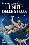 I miti delle stelle by Giulio Guidorizzi
