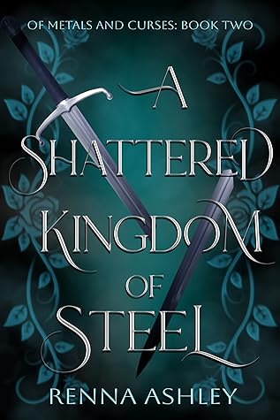 A Shattered Kingdom of Steel (Of Metals and Curses, #2)