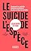 Le Suicide de l'espèce - Comment les activités humaines produisent de plus en plus de maladies