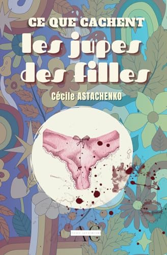 Ce que cachent les jupes des filles (French Edition)
