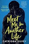 Meet Me in Another Life by Catriona Silvey Meet Me in Another Life by Catriona Silvey