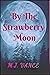 By the Strawberry Moon by M J Vance