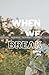 When We Break- My Journal o...