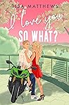 I Love You, So What? (Finding Home, #2)