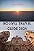 Bolivia Travel Guide 2024 by Kelly C. Bautista