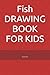 Fish DRAWING BOOK FOR KIDS
