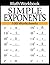 Simple Exponents Math Workbook: 100 Worksheets For Practice for Exponents Problems