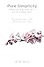Pure Simplicity: The Art of Minimalism: Simplify your Life, Amplify your Joy