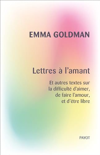 Lettres à l'amant: Et autres textes sur la difficulté d'aimer, de faire l'amour, et d'être libre (French Edition)