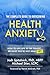 The Complete Guide to Overcoming Health Anxiety: How to Live Life to the Fullest...Because You're Not Dead (Yet)