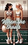 Book cover for When She Thaws: Sprinting Towards The Cheerleader! (The Ice Queens Of Fairview High #1)