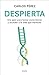 Despierta: Una guía para tomar consciencia y acceder a la vida que mereces (Spanish Edition)