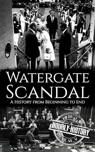 Watergate Scandal: A History from Beginning to End (Kindle Edition)