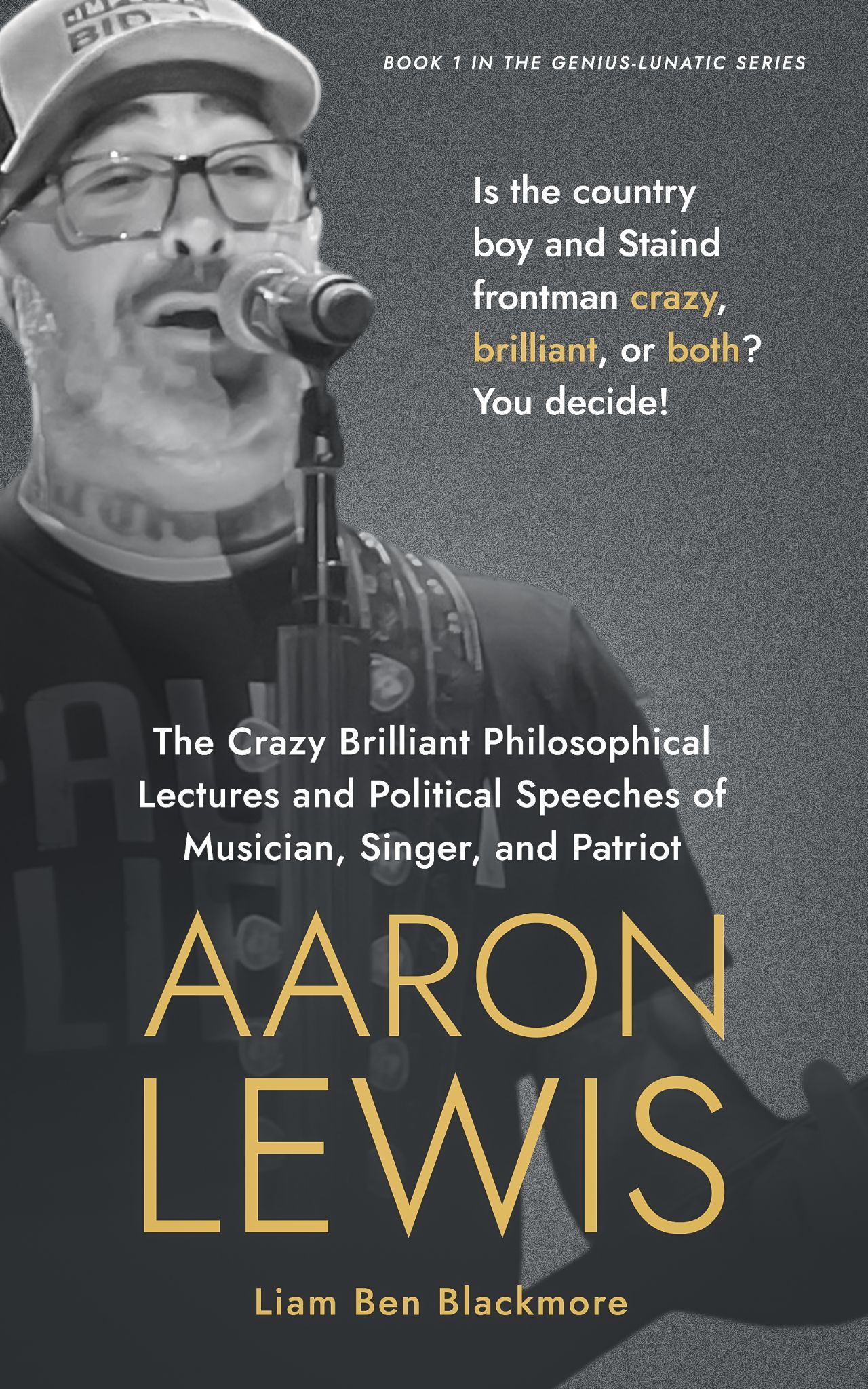 The Crazy Brilliant Philosophical Lectures and Political Speeches of Musician, Singer, and Patriot Aaron Lewis