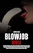 Blowjob Bible: The Ultimate...