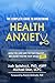 The Complete Guide to Overcoming Health Anxiety by Josh Spitalnick