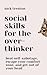 Social Skills for the Overthinker: Beat Self-Sabotage, Escape Your Comfort Zone, and Get Out Of Your Head (The Path to Calm)