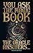 You Ask the Magic Book. The Oracle Answers...: Get Revelations and Messages from the Universe with this Divination Tool to Solve Questions of Life