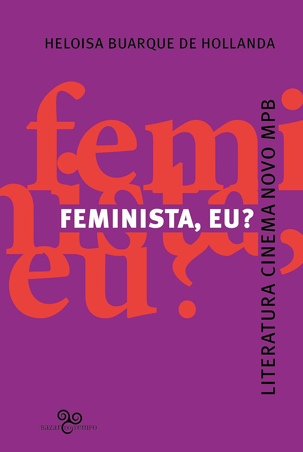 Feminista, eu?: Literatura, Cinema Novo, MPB (Paperback)