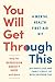 You Will Get Through This: ...