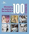 História da música brasileira em 100 fotografias by Hugo Sukman