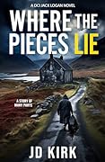 Where the Pieces Lie (DCI Logan Crime Thrillers Book 19)