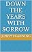 Down the Years with Sorrow