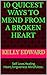 10 QUICEST WAYS TO MEND FROM A BROKEN HEART by kelly edward