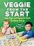 Veggie from the Start: Easy...