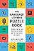 The Language Lover's Puzzle Book: A World Tour of Languages and Alphabets in 100 Amazing Puzzles (Alex Bellos Puzzle Books)