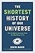The Shortest History of Our Universe: The Unlikely Journey from the Big Bang to Us (The Shortest History Series)