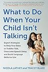 What to Do When Your Child Isn't Talking: Expert Strategies to Help Your Baby or Toddler Talk, Overcome Speech Delay, and Build Language Skills for Life What to Do When Your Child Isn't Talking: Expert Strategies to Help Your Baby or Toddler Talk, Overcome Speech Delay, and Build Language Skills for Life