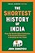 The Shortest History of India: From the World's Oldest Civilization to Its Largest Democracy - A Retelling for Our Times (The Shortest History Series)