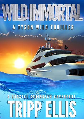 Wild Immortal: A Coastal Caribbean Adventure (Tyson Wild Thriller Book 64)