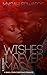 Wishes I Never Made: A Smal...