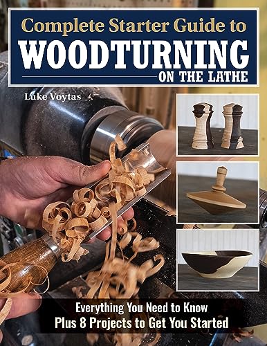 Complete Starter Guide to Woodturning on the Lathe: Everything You Need to Know Plus 8 Projects to Get You Started (Kindle Edition)