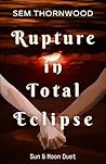 Rupture in Total Eclipse (Sun & Moon Duet Book 2) Rupture in Total Eclipse (Sun & Moon Duet Book 2)