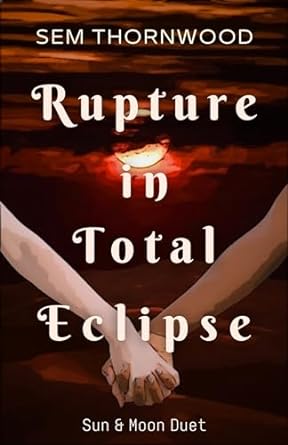 Rupture in Total Eclipse (Sun & Moon Duet Book 2)